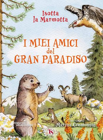 I miei amici del Gran Paradiso. Ediz. ad alta leggibilità - Isotta La Marmotta - Libro TS - Terra Santa 2022, Gli Aquiloni | Libraccio.it