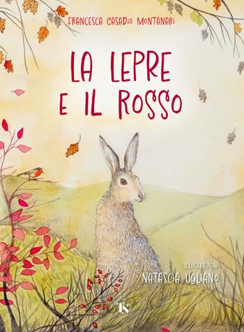 La lepre e il rosso. Ediz. a colori - Francesca Casadio Montanari - Libro TS - Terra Santa 2023, Gli Aquiloni | Libraccio.it