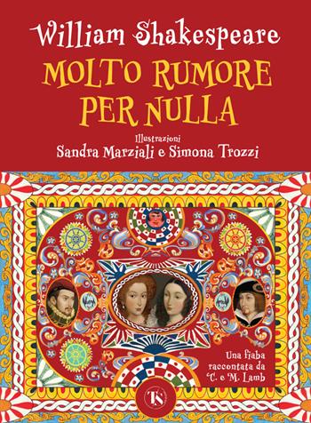 Molto rumore per nulla. Una fiaba raccontata da Charles e Mary Lamb. Ediz. a colori - William Shakespeare, Charles Lamb, Mary Ann Lamb - Libro TS - Terra Santa 2023, Gli Aquiloni | Libraccio.it