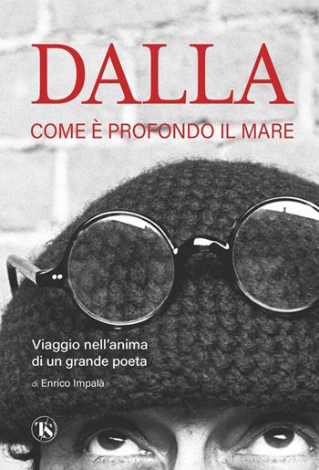 Dalla. Come è profondo il mare. Viaggio nell'anima di un grande poeta - Enrico Impalà - Libro TS - Terra Santa 2023 | Libraccio.it