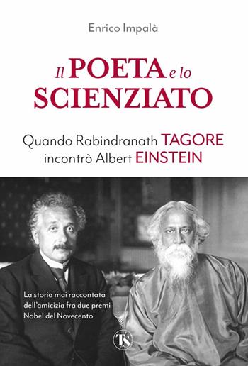 Il poeta e lo scienziato. Quando Rabindranath Tagore incontrò Albert Einstein - Enrico Impalà - Libro TS - Terra Santa 2023 | Libraccio.it