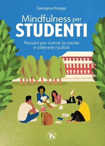 Mindfulness per studenti. Pensieri per nutrire la mente e ottenere risultati - Georgina Hooper - Libro TS - Terra Santa 2023 | Libraccio.it