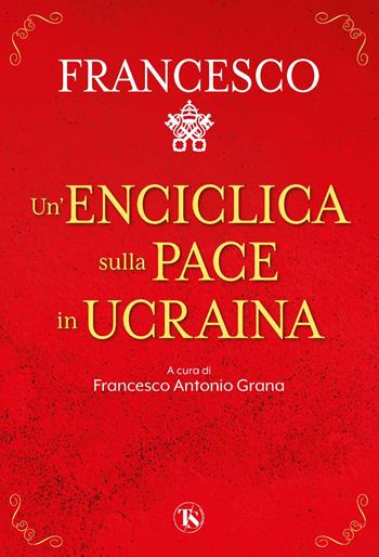 Un' enciclica sulla pace in Ucraina - Francesco (Jorge Mario Bergoglio) - Libro TS - Terra Santa 2022 | Libraccio.it