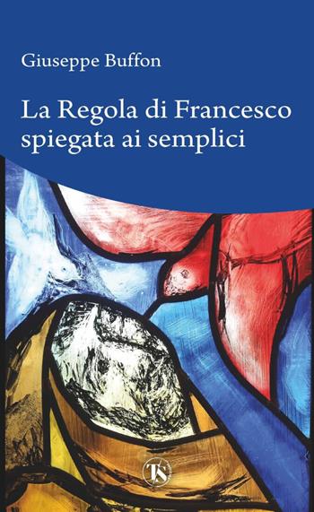 La regola di Francesco spiegata ai semplici - Giuseppe Buffon - Libro TS - Terra Santa 2023 | Libraccio.it