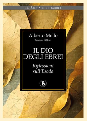 Il Dio degli ebrei. Riflessioni sull'Esodo - Alberto Mello - Libro TS - Terra Santa 2023, La Bibbia e le parole | Libraccio.it