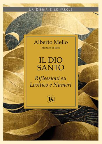Il Dio santo. Riflessioni su Levitico e Numeri - Alberto Mello - Libro TS - Terra Santa 2023, La Bibbia e le parole | Libraccio.it