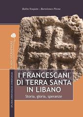 I francescani di Terra Santa in Libano. Storia, gloria, speranze