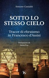 Sotto lo stesso cielo. Tracce di ebraismo in Francesco d'Assisi