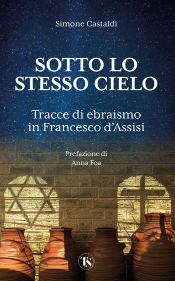 Sotto lo stesso cielo. Tracce di ebraismo in Francesco d'Assisi - Simone Castaldi - Libro TS - Terra Santa 2023 | Libraccio.it