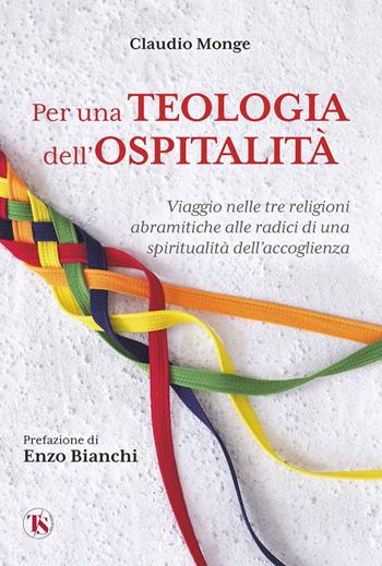 Per una teologia dell'ospitalità. Viaggio nelle tre religioni abramitiche alle radici di una spiritualità dell'accoglienza - Claudio Monge - Libro TS - Terra Santa 2024 | Libraccio.it