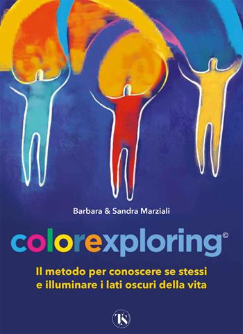 Colorexploring. Il metodo per conoscere se stessi e illuminare i lati oscuri della vita - Barbara Marziali, Sandra Marziali - Libro TS - Terra Santa 2024 | Libraccio.it