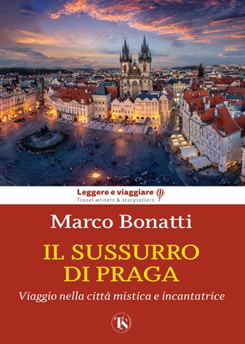 Il sussurro di Praga. Viaggio nella città mistica e incantatrice - Marco Bonatti - Libro TS - Terra Santa 2025, Leggere e viaggiare | Libraccio.it