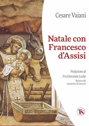 Natale con Francesco d'Assisi - Cesare Vaiani - Libro TS - Terra Santa 2023 | Libraccio.it