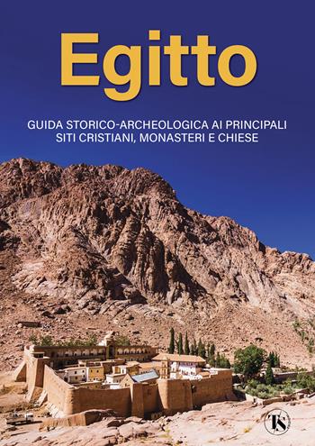 Egitto. Guida storico-archeologica ai principali siti cristiani, monasteri e chiese - Alberto Elli - Libro TS - Terra Santa 2024 | Libraccio.it