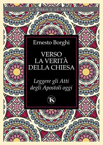 Verso la verità della Chiesa. Leggere gli atti degli Apostoli oggi - Ernesto Borghi - Libro TS - Terra Santa 2024, La Bibbia e le parole | Libraccio.it