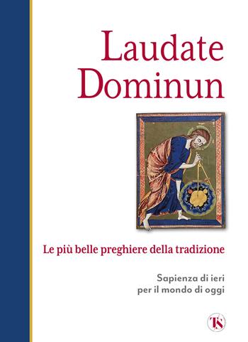 Laudate dominum. Le più belle preghiere della tradizione  - Libro TS - Terra Santa 2024, Scritti spirituali | Libraccio.it