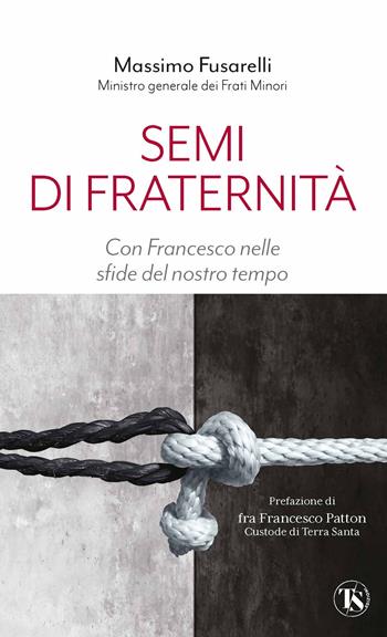 Semi di fraternità. Con Francesco nelle sfide del nostro tempo - Massimo Fusarelli - Libro TS - Terra Santa 2024, Tasselli | Libraccio.it