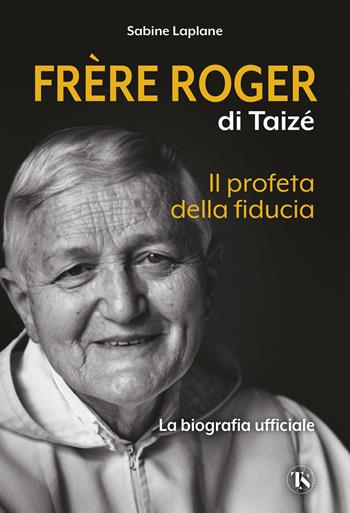 Frère Roger di Taizé. Il profeta della fiducia - Sabine Laplane - Libro TS - Terra Santa 2024 | Libraccio.it