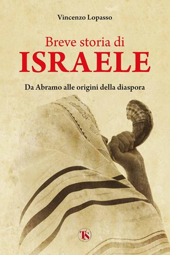 Breve storia di Israele. Da Abramo alle origini della diaspora - Vincenzo Lopasso - Libro TS - Terra Santa 2024 | Libraccio.it