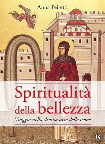 Spiritualità della bellezza. Viaggio nella divina arte delle icone - Anna Peiretti - Libro TS - Terra Santa 2024, Scritti spirituali | Libraccio.it