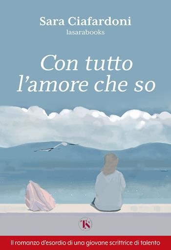 Con tutto l'amore che so - Angela Sara Ciafardoni - Libro TS - Terra Santa 2024 | Libraccio.it