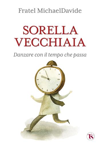 Sorella vecchiaia. Danzare con il tempo che passa - MichaelDavide Semeraro - Libro TS - Terra Santa 2024, Altrevoci | Libraccio.it