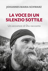 La voce di un silenzio sottile. Un cercatore di Dio racconta