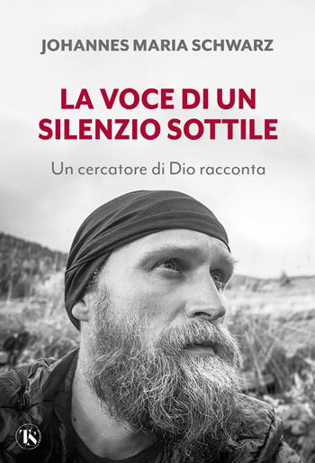 La voce di un silenzio sottile. Un cercatore di Dio racconta - Johannes Maria Schwarz - Libro TS - Terra Santa 2024 | Libraccio.it