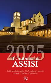 Il Giubileo ad Assisi 2025. Guida la pellegrinaggio
