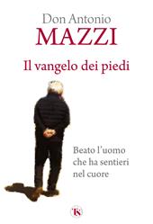 Il Vangelo dei piedi. Beato l’uomo che ha sentieri nel cuore. Nuova ediz.