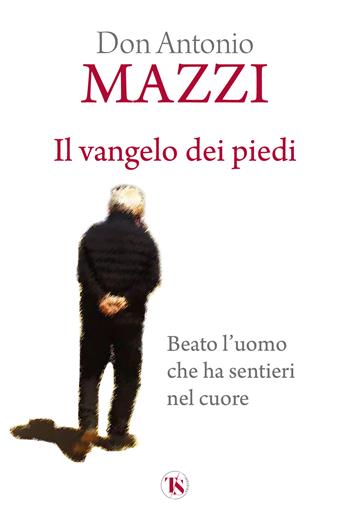 Il Vangelo dei piedi. Beato l’uomo che ha sentieri nel cuore. Nuova ediz. - Antonio Mazzi - Libro TS - Terra Santa 2025 | Libraccio.it