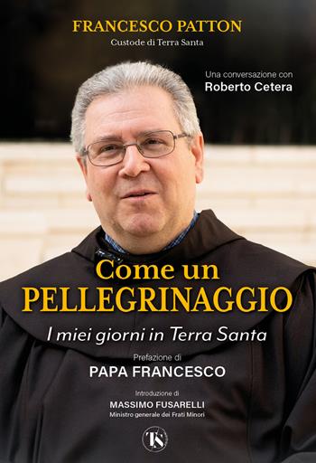 Come un pellegrinaggio. I miei giorni in Terra Santa - Francesco Patton - Libro TS - Terra Santa 2025 | Libraccio.it