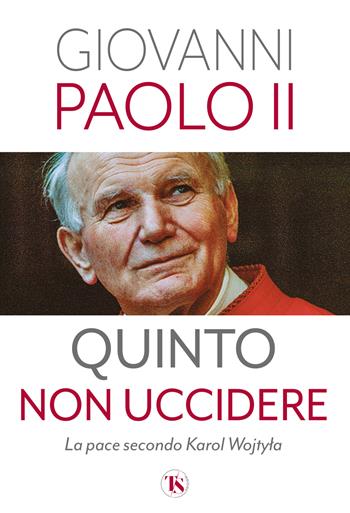 Quinto non uccidere. La pace secondo Karol Wojtyla - Giovanni Paolo II - Libro TS - Terra Santa 2025 | Libraccio.it