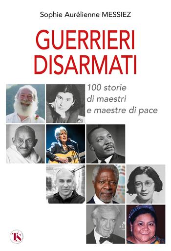 Guerrieri disarmati. 100 storie di maestri e maestre di pace - Sophie Aurélienne Messiez - Libro TS - Terra Santa 2025 | Libraccio.it