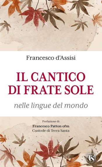 Il cantico di frate Sole nelle lingue del mondo. Ediz. multilingue - Francesco d'Assisi (san) - Libro TS - Terra Santa 2025 | Libraccio.it