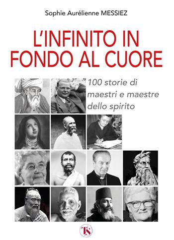 L'infinito in fondo al cuore. 100 storie di maestri e maestre dello spirito - Sophie Aurélienne Messiez - Libro TS - Terra Santa 2025 | Libraccio.it