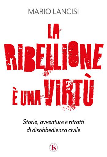La ribellione è una virtù - Mario Lancisi - Libro TS - Terra Santa 2025 | Libraccio.it