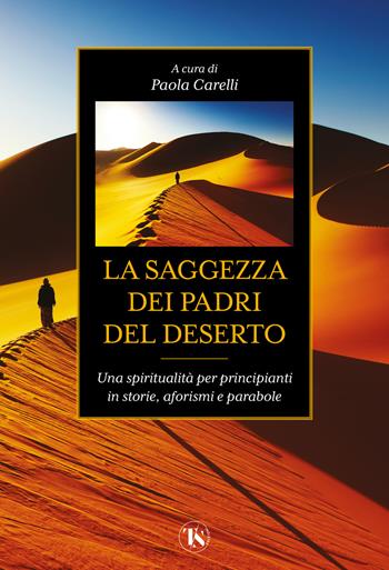 La saggezza dei padri del deserto. Una spiritualità per principianti in storie, aforismi, parabole  - Libro TS - Terra Santa 2025 | Libraccio.it