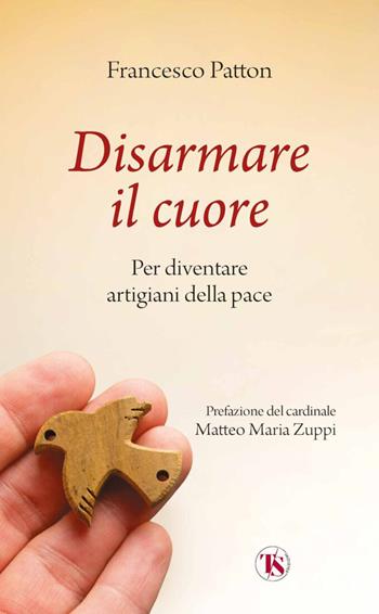 Disarmare il cuore. Per diventare artigiani della pace - Francesco Patton - Libro TS - Terra Santa 2026 | Libraccio.it
