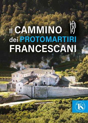 Il cammino dei protomartiri francescani - Alessandro Corsi - Libro TS - Terra Santa 2026 | Libraccio.it