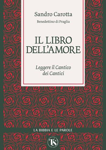 Il libro dell’amore. Leggere il Cantico dei Cantici - Sandro Carotta - Libro TS - Terra Santa 2026, La Bibbia e le parole | Libraccio.it