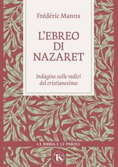 L'ebreo di Nazaret. Indagine sulle radici del cristianesimo