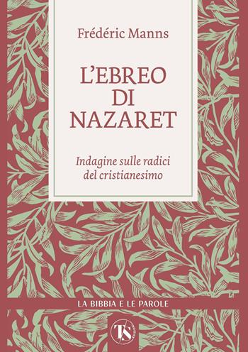L'ebreo di Nazaret. Indagine sulle radici del cristianesimo - Frédéric Manns - Libro TS - Terra Santa 2026, La Bibbia e le parole | Libraccio.it