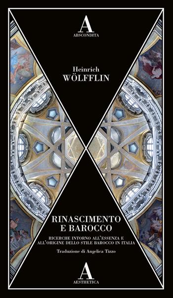 Rinascimento e Barocco. Ricerca sull'essenza e sull'origine dello stile barocco in Italia - Heinrich Wölfflin - Libro Abscondita 2022, Aesthetica | Libraccio.it