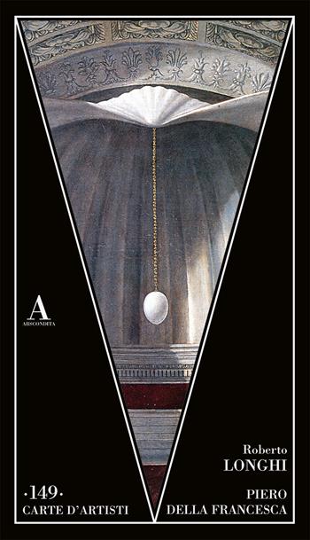 Piero della Francesca - Roberto Longhi - Libro Abscondita 2022, Carte d'artisti | Libraccio.it