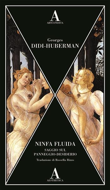 Ninfa fluida. Saggio sul panneggio-desiderio - Georges Didi-Huberman - Libro Abscondita 2022, Aesthetica | Libraccio.it