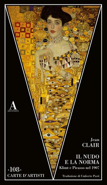 Il nudo e la norma. Klimt e Picasso nel 1907 - Jean Clair - Libro Abscondita 2022, Carte d'artisti | Libraccio.it