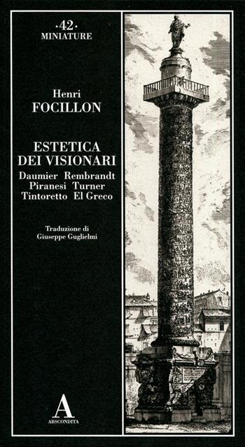 Estetica dei visionari: Daumier, Rembrandt, Piranesi, Turner, Tintoretto, El Greco - Henri Focillon - Libro Abscondita 2022, Miniature | Libraccio.it