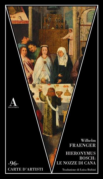 Hieronymus Bosch: le nozze di Cana - Wilhelm Fraenger - Libro Abscondita 2022, Carte d'artisti | Libraccio.it