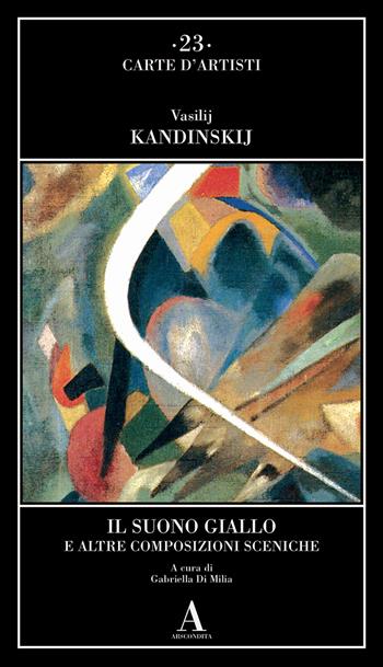Il suono giallo e altre composizioni sceniche - Vasilij Kandinskij - Libro Abscondita 2023, Carte d'artisti | Libraccio.it